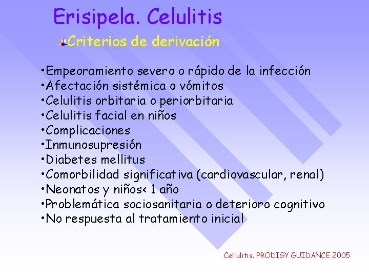 Erisipela. Celulitis Criterios de derivación • Empeoramiento severo o rápido de la infección •