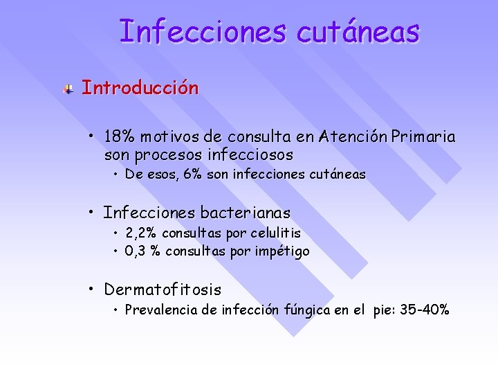 Infecciones cutáneas Introducción • 18% motivos de consulta en Atención Primaria son procesos infecciosos