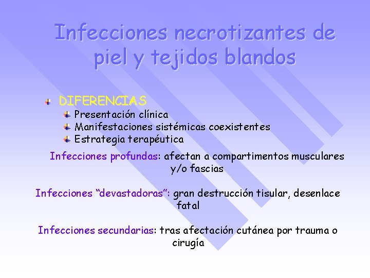Infecciones necrotizantes de piel y tejidos blandos DIFERENCIAS Presentación clínica Manifestaciones sistémicas coexistentes Estrategia