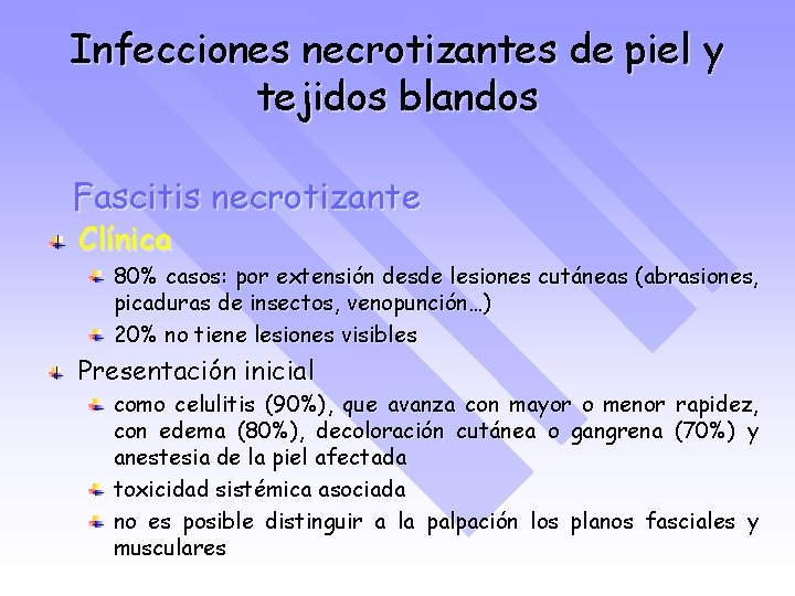 Infecciones necrotizantes de piel y tejidos blandos Fascitis necrotizante Clínica 80% casos: por extensión