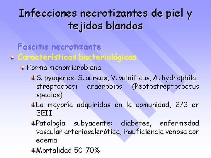 Infecciones necrotizantes de piel y tejidos blandos Fascitis necrotizante Características bacteriológicas Forma monomicrobiana S.