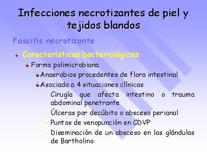 Infecciones necrotizantes de piel y tejidos blandos Fascitis necrotizante Características bacteriológicas Forma polimicrobiana Anaerobios
