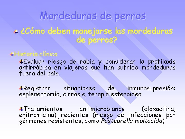 Mordeduras de perros ¿Cómo deben manejarse las mordeduras de perros? Historia clínica Evaluar riesgo