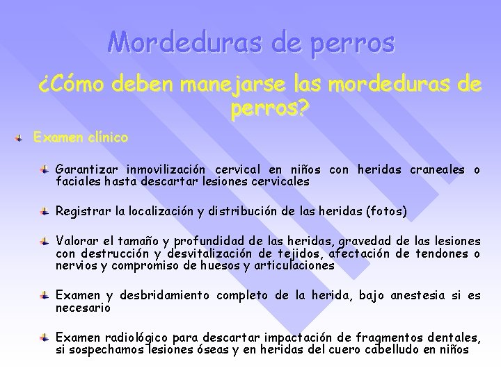 Mordeduras de perros ¿Cómo deben manejarse las mordeduras de perros? Examen clínico Garantizar inmovilización