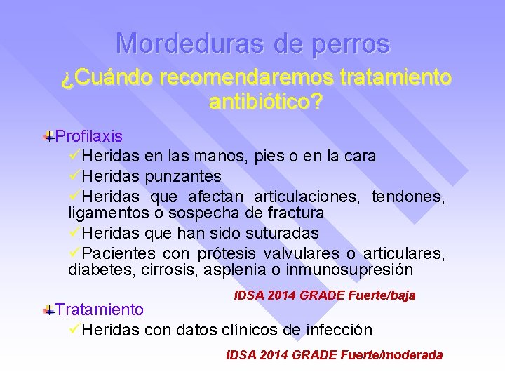 Mordeduras de perros ¿Cuándo recomendaremos tratamiento antibiótico? Profilaxis üHeridas en las manos, pies o