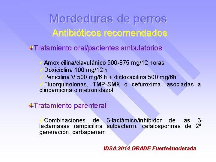 Mordeduras de perros Antibióticos recomendados Tratamiento oral/pacientes ambulatorios üAmoxicilina/clavulánico 500 -875 mg/12 horas üDoxiciclina
