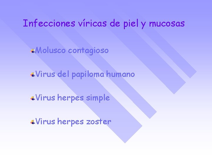 Infecciones víricas de piel y mucosas Molusco contagioso Virus del papiloma humano Virus herpes