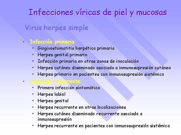 Infecciones víricas de piel y mucosas Virus herpes simple • Infección primaria • •