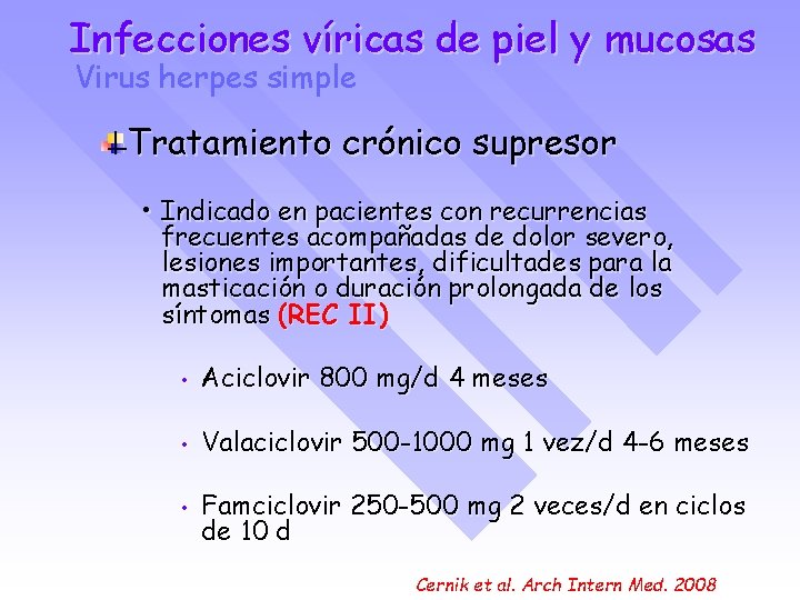 Infecciones víricas de piel y mucosas Virus herpes simple Tratamiento crónico supresor • Indicado