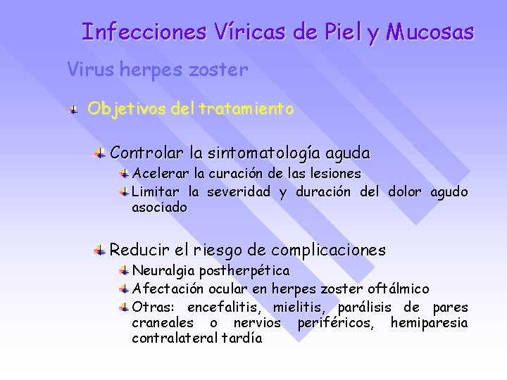 Infecciones Víricas de Piel y Mucosas Virus herpes zoster Objetivos del tratamiento Controlar la