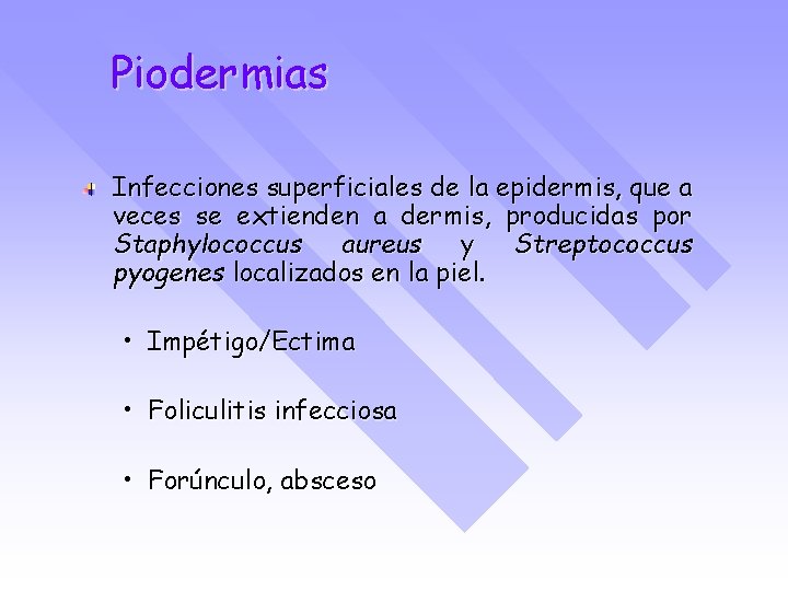 Piodermias Infecciones superficiales de la epidermis, que a veces se extienden a dermis, producidas