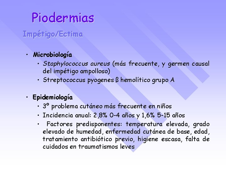 Piodermias Impétigo/Ectima • Microbiología • Staphylococcus aureus (más frecuente, y germen causal del impétigo