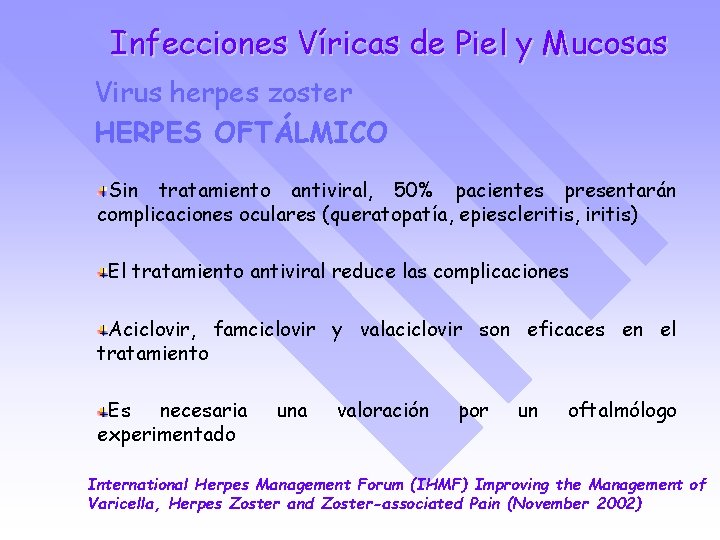 Infecciones Víricas de Piel y Mucosas Virus herpes zoster HERPES OFTÁLMICO Sin tratamiento antiviral,