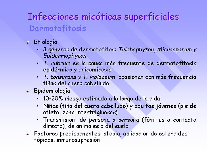 Infecciones micóticas superficiales Dermatofitosis Etiología • 3 géneros de dermatofitos: Trichophyton, Microsporum y Epidermophyton