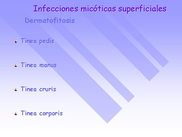 Infecciones micóticas superficiales Dermatofitosis Tinea pedis Tinea manus Tinea cruris Tinea corporis 