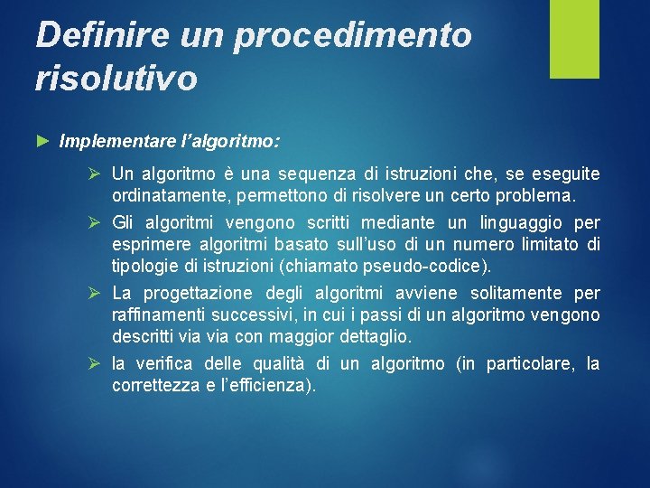 Definire un procedimento risolutivo ► Implementare l’algoritmo: Ø Un algoritmo è una sequenza di