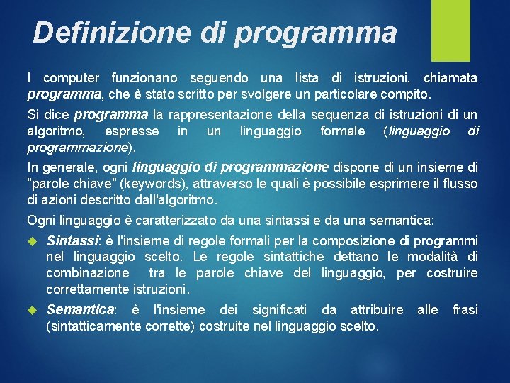 Definizione di programma I computer funzionano seguendo una lista di istruzioni, chiamata programma, che