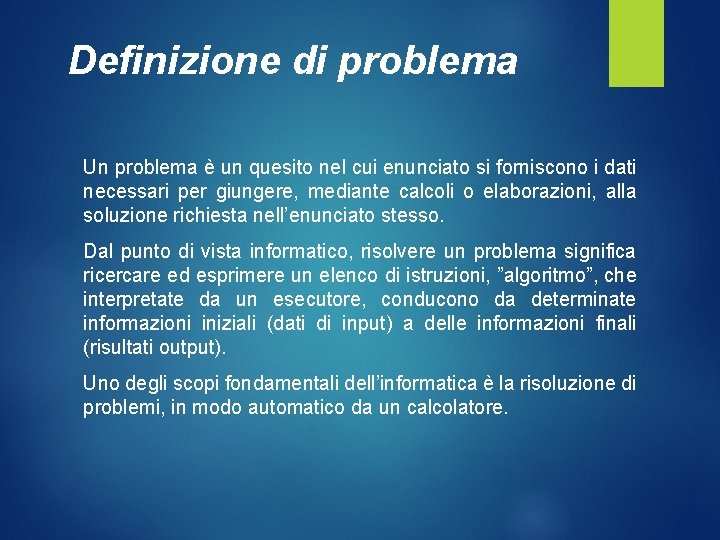 Definizione di problema Un problema è un quesito nel cui enunciato si forniscono i