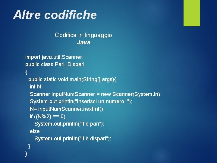 Altre codifiche Codifica in linguaggio Java import java. util. Scanner; public class Pari_Dispari {