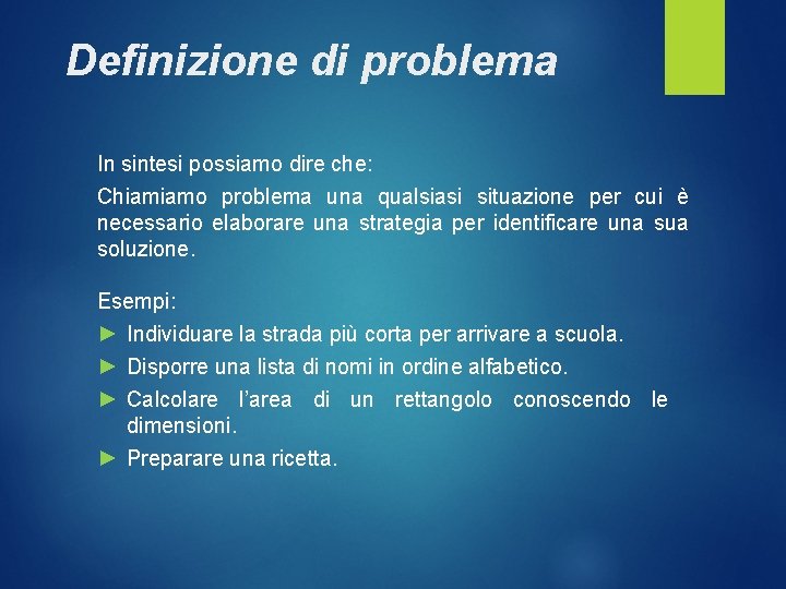 Definizione di problema In sintesi possiamo dire che: Chiamiamo problema una qualsiasi situazione per