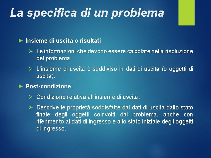 La specifica di un problema ► Insieme di uscita o risultati Ø Le informazioni