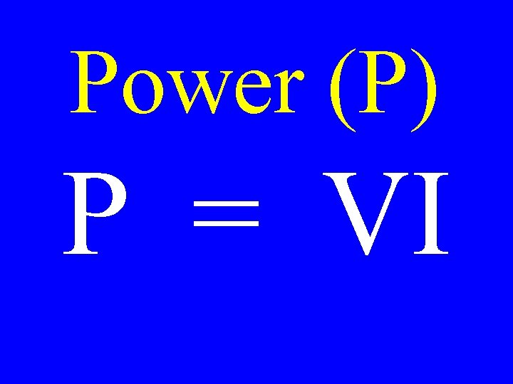 Power (P) P = VI 