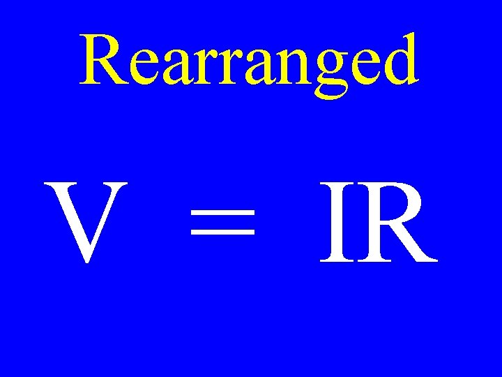 Rearranged V = IR 