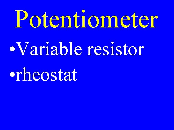 Potentiometer • Variable resistor • rheostat 