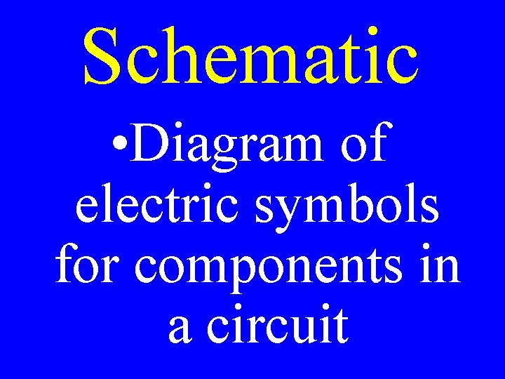 Schematic • Diagram of electric symbols for components in a circuit 