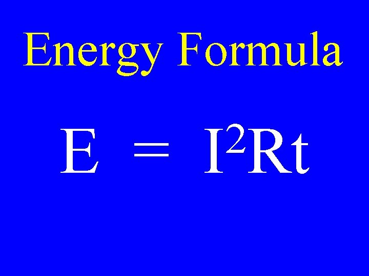 Energy Formula E = 2 I Rt 