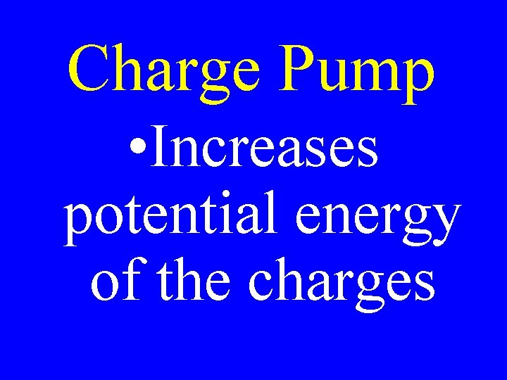 Charge Pump • Increases potential energy of the charges 