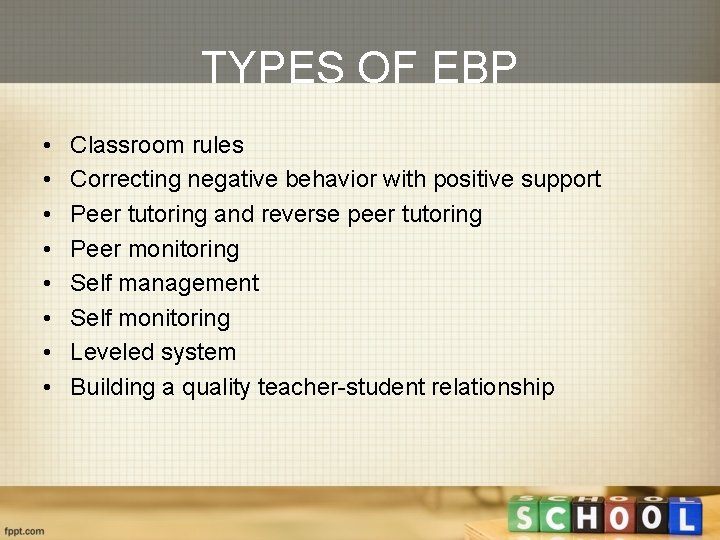 TYPES OF EBP • • Classroom rules Correcting negative behavior with positive support Peer