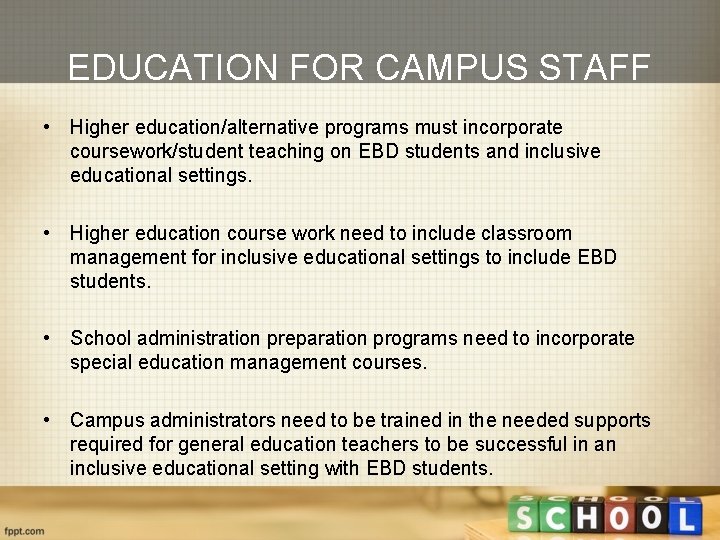 EDUCATION FOR CAMPUS STAFF • Higher education/alternative programs must incorporate coursework/student teaching on EBD