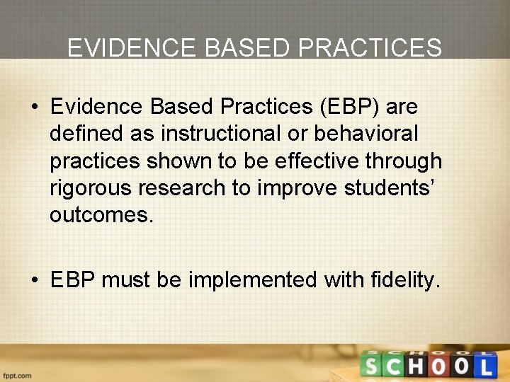 EVIDENCE BASED PRACTICES • Evidence Based Practices (EBP) are defined as instructional or behavioral
