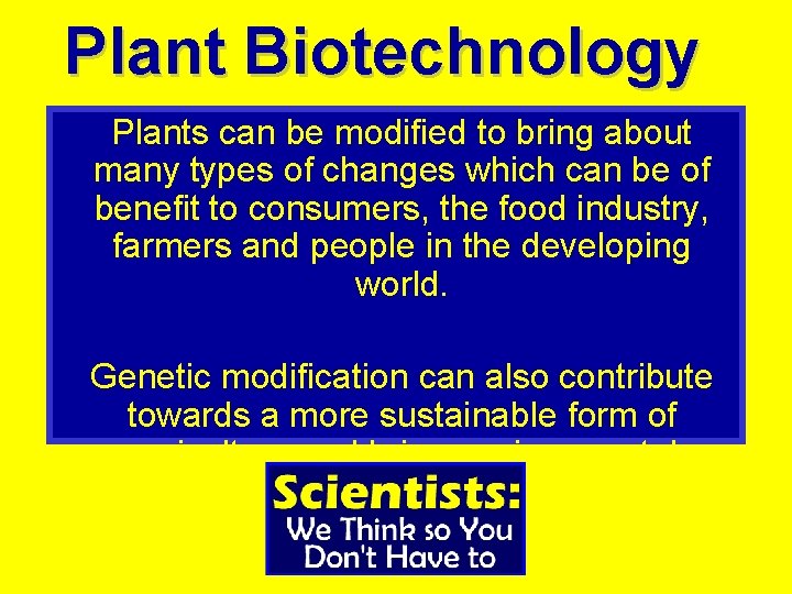 Plant Biotechnology Plants can be modified to bring about many types of changes which