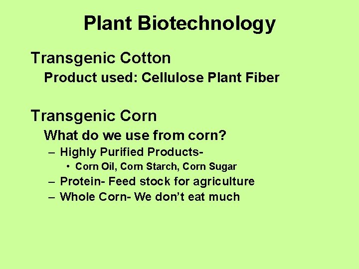 Plant Biotechnology Transgenic Cotton Product used: Cellulose Plant Fiber Transgenic Corn What do we