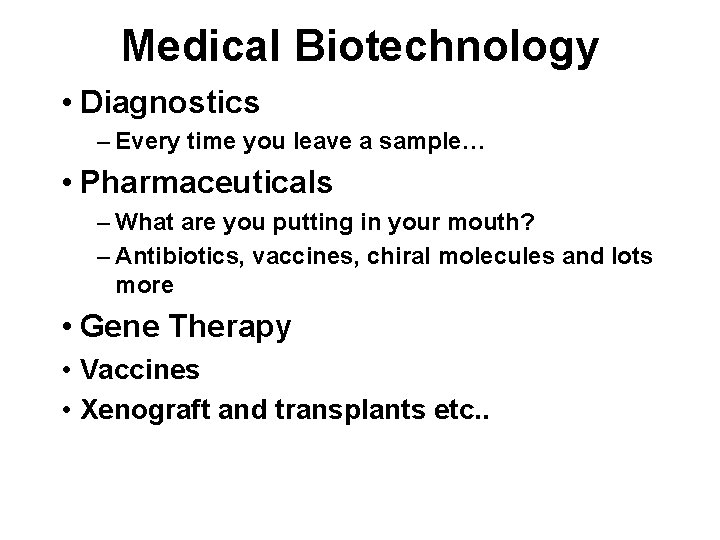 Medical Biotechnology • Diagnostics – Every time you leave a sample… • Pharmaceuticals –