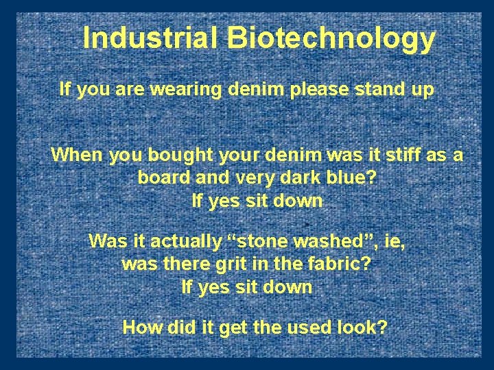 Industrial Biotechnology If you are wearing denim please stand up When you bought your