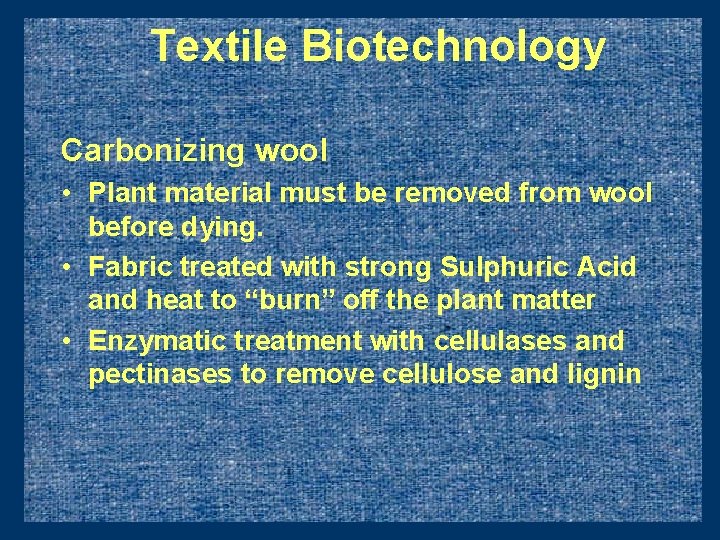 Textile Biotechnology Carbonizing wool • Plant material must be removed from wool before dying.