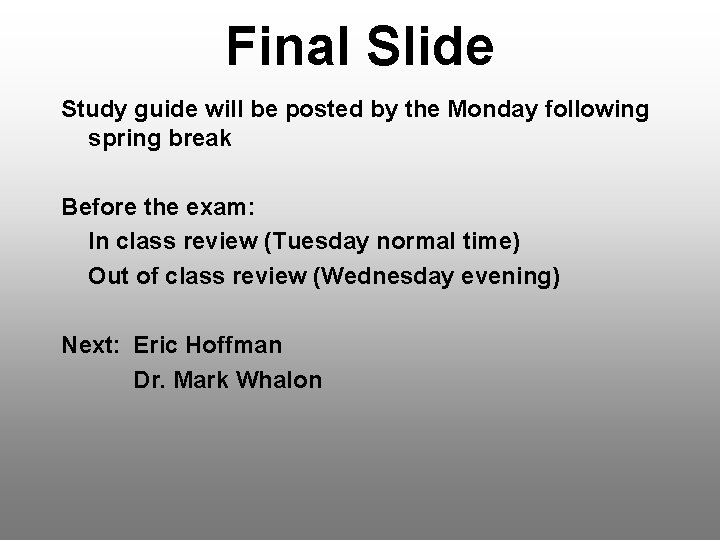 Final Slide Study guide will be posted by the Monday following spring break Before
