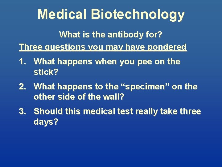 Medical Biotechnology What is the antibody for? Three questions you may have pondered 1.