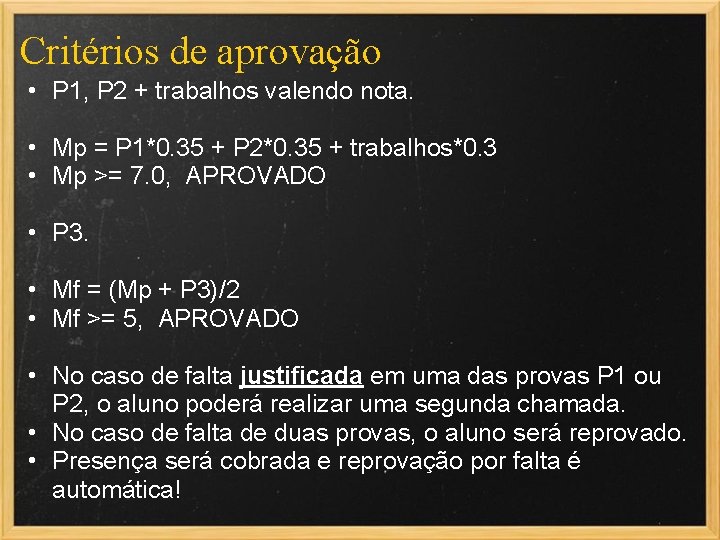 Critérios de aprovação • P 1, P 2 + trabalhos valendo nota. • Mp