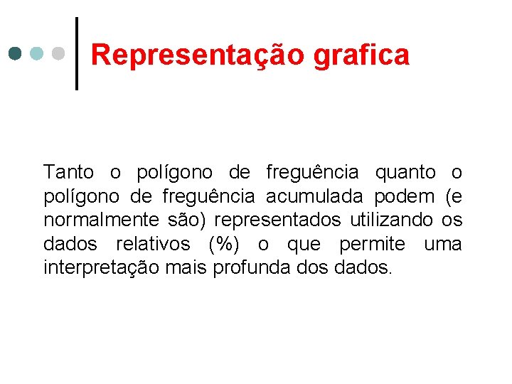 Representação grafica Tanto o polígono de freguência quanto o polígono de freguência acumulada podem