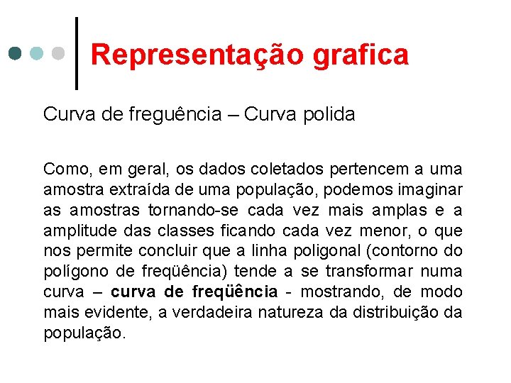 Representação grafica Curva de freguência – Curva polida Como, em geral, os dados coletados