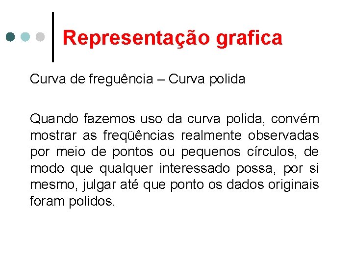 Representação grafica Curva de freguência – Curva polida Quando fazemos uso da curva polida,