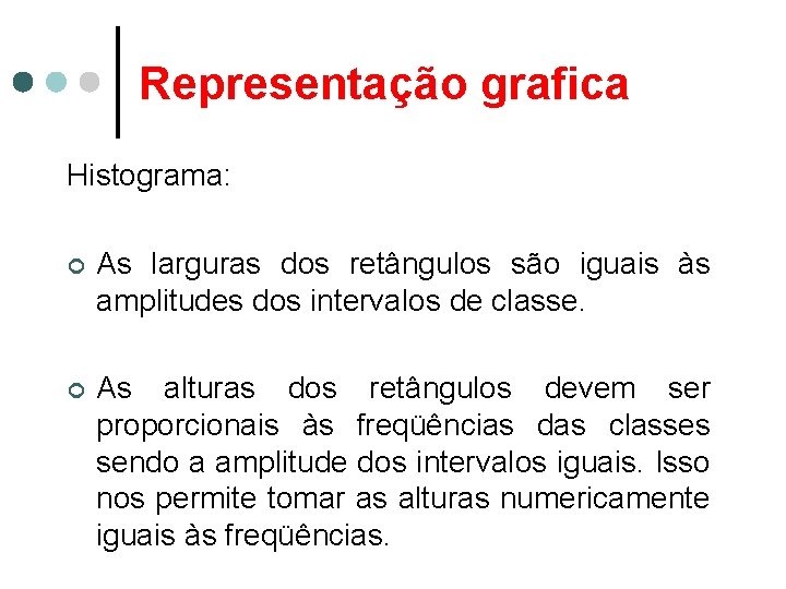 Representação grafica Histograma: ¢ As larguras dos retângulos são iguais às amplitudes dos intervalos
