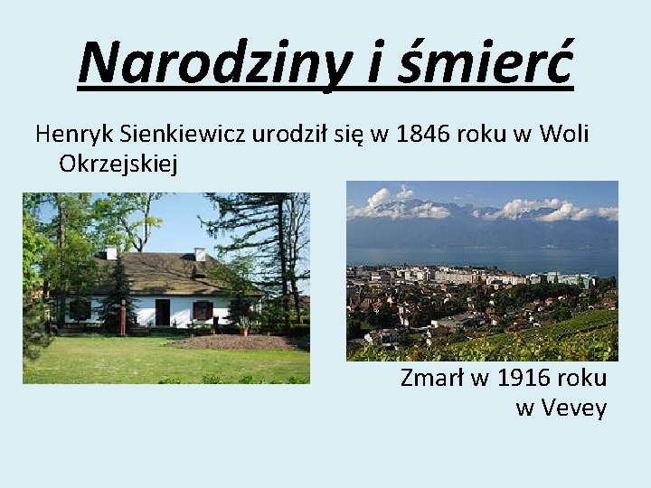 Narodziny i śmierć Henryk Sienkiewicz urodził się w 1846 roku w Woli Okrzejskiej Zmarł