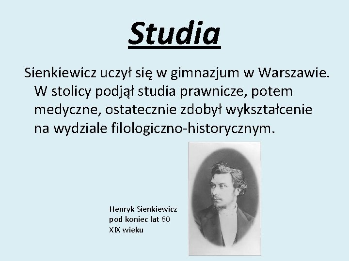Studia Sienkiewicz uczył się w gimnazjum w Warszawie. W stolicy podjął studia prawnicze, potem