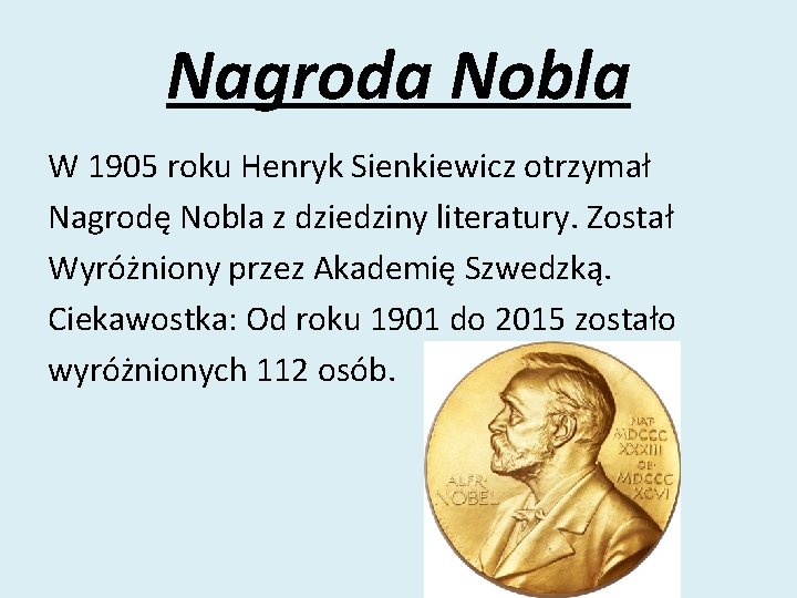 Nagroda Nobla W 1905 roku Henryk Sienkiewicz otrzymał Nagrodę Nobla z dziedziny literatury. Został