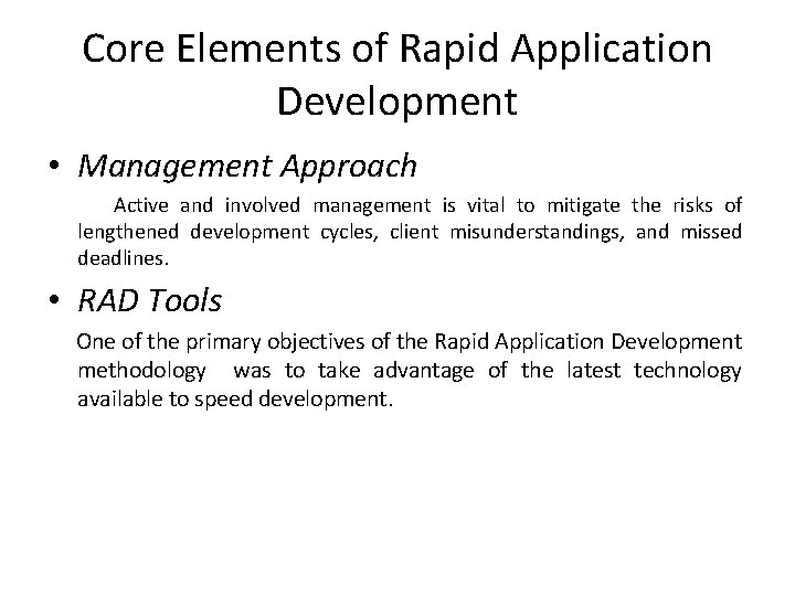 Core Elements of Rapid Application Development • Management Approach Active and involved management is